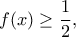 \displaystyle f(x)\geq \frac{1}{2},