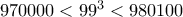 970000 < 99^3 < 980100