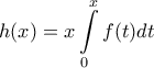 \displaystyle{ 
h(x) = x\int\limits_0^x {f(t)dt}  
}