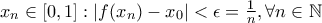 x_n \in [0,1] :|f(x_n)-x_0|< \epsilon=\frac{1}{n}, \forall n \in \mathbb{N}