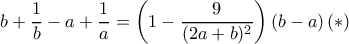  b+ \dfrac {1}{b}- a+ \dfrac {1}{a}= \left (1- \dfrac {9}{(2a+b) ^2  }\right )(b-a) \,(*)