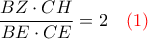 \displaystyle{\frac{BZ\cdot CH}{BE\cdot CE}=2 \quad \color{red}(1)}