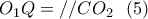 \displaystyle{O_1Q=//CO_2 \ \ (5) } \displaystyle{O_1Q=//CO_2 \ \ (5) }