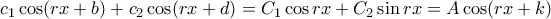 c_1\cos(rx+b)+c_2\cos(rx+d)=C_1\cos rx+C_2\sin rx=A\cos (rx+k)