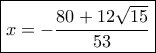 \boxed{x =  - \frac{{80 + 12\sqrt {15} }}{{53}}}