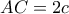 AC=2c