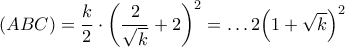 \left( ABC \right)=\dfrac{k}{2}\cdot {{\left( \dfrac{2}{\sqrt{k}}+2 \right)}^{2}}=\ldots 2{{\left( 1+\sqrt{k} \right)}^{2}}