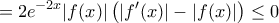 \displaystyle{ =  2e^{-2x}|f(x)|\left ( |f'(x)| - |f(x)|  \right ) \le 0}