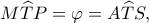 M\widehat TP=\varphi=A\widehat TS,