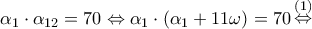{\alpha _1} \cdot {\alpha _{12}} = 70 \Leftrightarrow {\alpha _1} \cdot \left( {{\alpha _1} + 11\omega } \right) = 70\mathop  \Leftrightarrow \limits^{\left( 1 \right)}