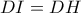 DI=DH