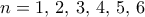 n=1,\,2,\,3,\, 4,\, 5,\,6