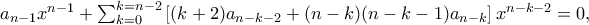 a_{n-1}x^{n-1}+\sum_{k=0}^{k=n-2}\left[(k+2)a_{n-k-2}+(n-k)(n-k-1)a_{n-k}\right]x^{n-k-2}=0,