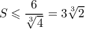 S \leqslant \dfrac{6}{\sqrt[3]{4}}=3\sqrt[3]{2}