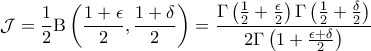 \displaystyle \mathcal{J} = \frac{1}{2} \textrm{B}\left( \frac{1+\epsilon}{2}, \frac{1+\delta}{2} \right) = \frac{\Gamma\left(\frac{1}{2} + \frac{\epsilon}{2}\right)\Gamma\left(\frac{1}{2} + \frac{\delta}{2}\right)}{2\Gamma\left(1+ \frac{\epsilon + \delta}{2}\right)}