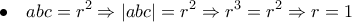 \displaystyle{\bullet \quad abc=r^2\Rightarrow |abc|=r^2 \Rightarrow r^3=r^2 \Rightarrow r=1}