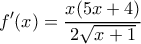 \displaystyle f'(x) = \frac{{x(5x + 4)}}{{2\sqrt {x + 1} }}