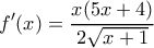 \displaystyle f'(x) = \frac{{x(5x + 4)}}{{2\sqrt {x + 1} }} \displaystyle f'(x) = \frac{{x(5x + 4)}}{{2\sqrt {x + 1} }}