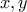  x, y