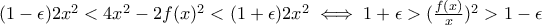 (1-\epsilon)2x^2<4x^2-2f(x)^2<(1+\epsilon)2x^2 \iff 1+\epsilon>(\frac{f(x)}{x})^2>1-\epsilon