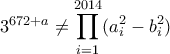 3^{672+a}\neq \displaystyle {\prod_{i=1}^{2014}(a_i^2-b_i^2)}