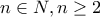 n\in{\abb{N}},n\geq{2}