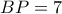 BP=7