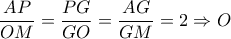 \dfrac{{AP}}{{OM}} = \dfrac{{PG}}{{GO}} = \dfrac{{AG}}{{GM}} = 2 \Rightarrow O