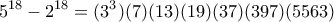 \displaystyle{5^{18}-2^{18}= (3^3)(7)(13)(19)(37)(397)(5563)}