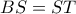 BS=ST