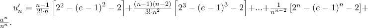 u_n^{\prime}  = \frac{{n - 1}} 
{{2! \cdot n}}\left[ {2^2  - \left( {e - 1} \right)^2  - 2} \right] + \frac{{\left( {n - 1} \right)\left( {n - 2} \right)}} 
{{3! \cdot n^2 }}\left[ {2^3  - \left( {e - 1} \right)^3  - 2} \right] + ... + \frac{1} 
{{n^{n - 2} }}\left[ {2^n  - \left( {e - 1} \right)^n  - 2} \right] + \frac{{a^n }} 
{{n^n }}.