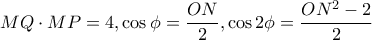 MQ\cdot MP=4 , \cos\phi=\dfrac{ON}{2} ,  \cos2\phi=\dfrac{ON^2-2}{2}
