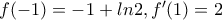 f(-1)=-1+ln2,f'(1)=2 f(-1)=-1+ln2,f'(1)=2