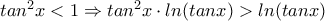 tan^2x<1 \Rightarrow tan^2x\cdot ln(tanx)>ln(tanx) tan^2x<1 \Rightarrow tan^2x\cdot ln(tanx)>ln(tanx)