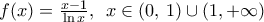 f(x)=\frac{x-1}{\ln x},\,\,\,x\in (0,\,1)\cup (1,+\infty )