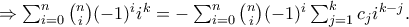\Rightarrow \sum_{i=0}^{n}\binom{n}{i}(-1)^ii^{k}= -\sum_{i=0}^{n}\binom{n}{i}(-1)^i \sum_{j=1}^{k}c_{j}i^{k-j}.