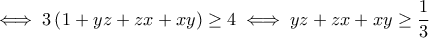 \iff 3\left(1+yz+zx+xy\right)\geq 4\iff yz+zx+xy\geq \dfrac{1}{3}
