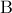 \displaystyle{\rm B}
