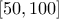 [50,100]