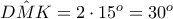 D\hat{M}K=2\cdot 15^o=30^o