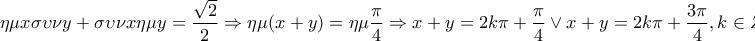 \displaystyle{ 
\eta \mu x\sigma \upsilon \nu y + \sigma \upsilon \nu x\eta \mu y = \frac{{\sqrt 2 }}{2} \Rightarrow \eta \mu (x + y) = \eta \mu \frac{\pi }{4} \Rightarrow x + y = 2k\pi  + \frac{\pi }{4} \vee x + y = 2k\pi  + \frac{{3\pi }}{4},k \in Z 
}