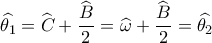 \widehat {{\theta _1}} = \widehat {{C_{}}} + \dfrac{{\widehat {{B_{}}}}}{2} = \widehat {{\omega _{}}} + \dfrac{{\widehat {{B_{}}}}}{2} = \widehat {{\theta _2}}