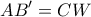 \displaystyle{ AB' = CW }