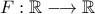 F : \mathbb R \longrightarrow \mathbb R
