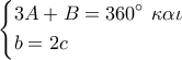 \left\{ \begin{gathered} 
 3 A + B = 360^\circ \,\,\kappa \alpha \iota \,\, \hfill \\ 
  b = 2c \hfill \\  
\end{gathered}  \right.