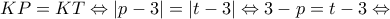 \displaystyle KP = KT \Leftrightarrow |p - 3| = |t - 3| \Leftrightarrow 3 - p = t - 3 \Leftrightarrow 