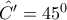 \hat{C'}=45^0