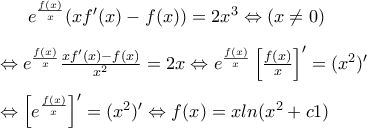 e^\frac{f(x)}{x}(xf'(x)-f(x))=2x^3\Leftrightarrow (x\neq 0)\\\\\Leftrightarrow e^\frac{f(x)}{x}\frac{xf'(x)-f(x)}{x^2}=2x\Leftrightarrow e^\frac{f(x)}{x}\left [ \frac{f(x)}{x} \right ]'=(x^2)'\\\\\Leftrightarrow \left [ e^\frac{f(x)}{x} \right ]'=(x^2)'\Leftrightarrow f(x)=xln(x^2+c1)