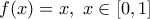f(x)=x  ,\,\,x\in [0,1]