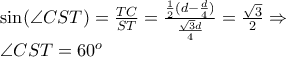 \displaystyle{\begin{array}{l} 
 \sin (\angle CST) = \frac{{TC}}{{ST}} = \frac{{\frac{1}{2}(d - \frac{d}{4})}}{{\frac{{\sqrt 3 d}}{4}}} = \frac{{\sqrt 3 }}{2} \Rightarrow  \\  
 \angle CST = {60^o} \\  
 \end{array}}
